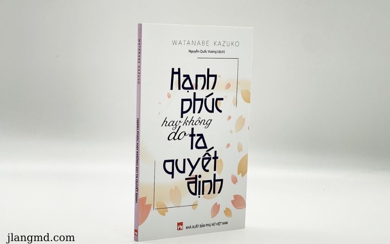 sách Hạnh Phúc Hay Không Do Ta Quyết Định - Watanabe Kazuko