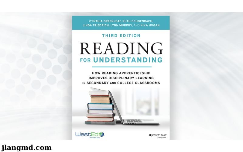 "Reading for Understanding: How Reading Apprenticeship Improves Disciplinary Learning in Secondary and College Classrooms" – Ruth Schoenbach, Cynthia Greenleaf, Christine Cziko, và Lori Hurwitz